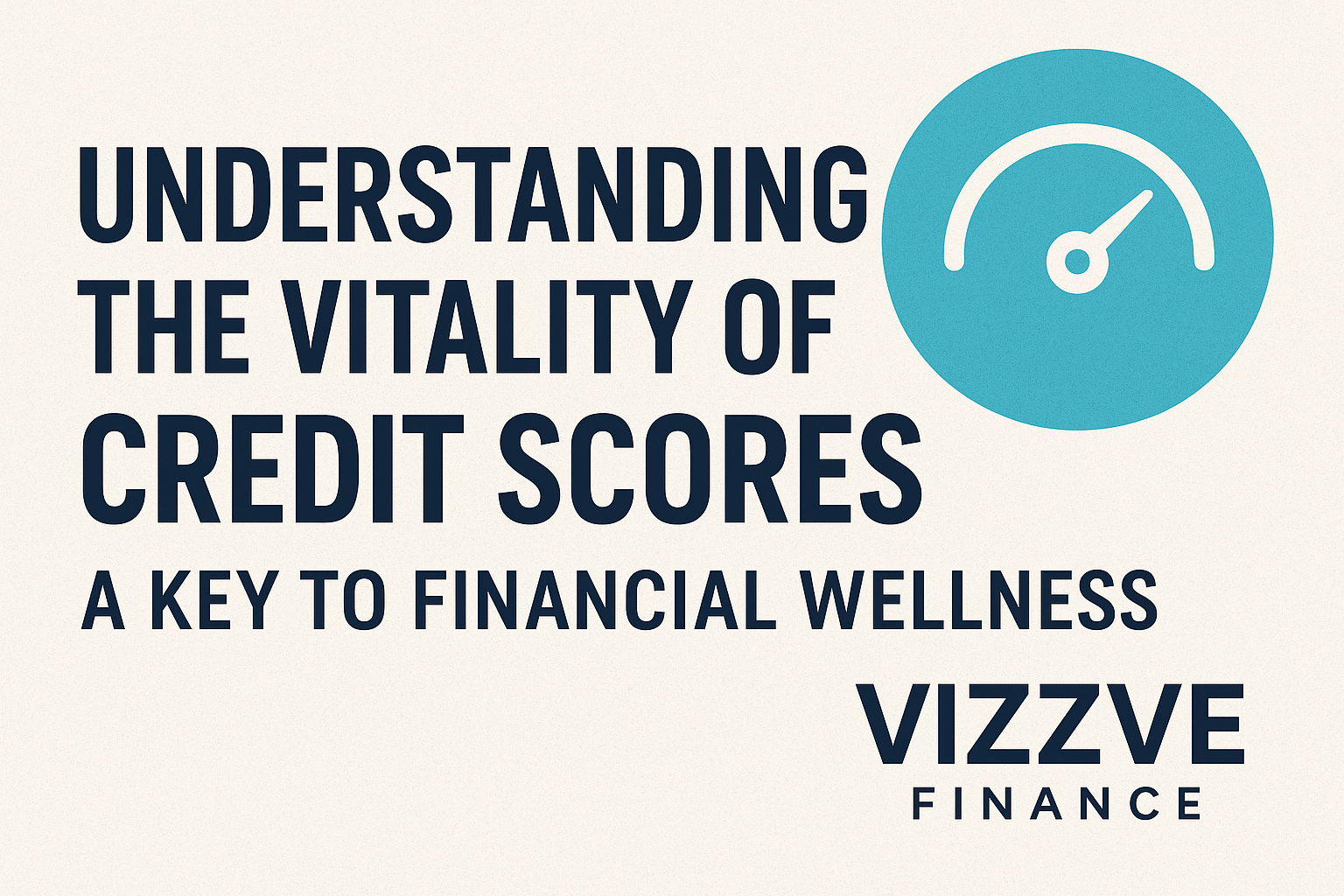 Credit score importance for financial wellness with Vizzve Finance